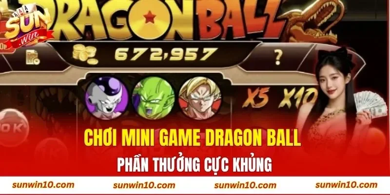 Chơi mini game Dragon Ball phần thưởng cực khủng