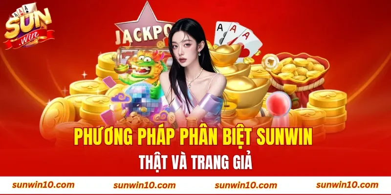 Phương pháp phân biệt Sunwin thật và trang giả