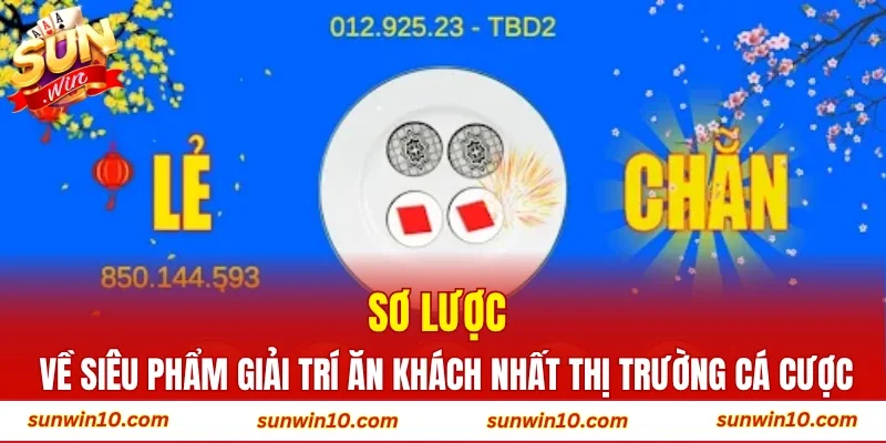 Sơ lược về siêu phẩm giải trí ăn khách nhất thị trường cá cược